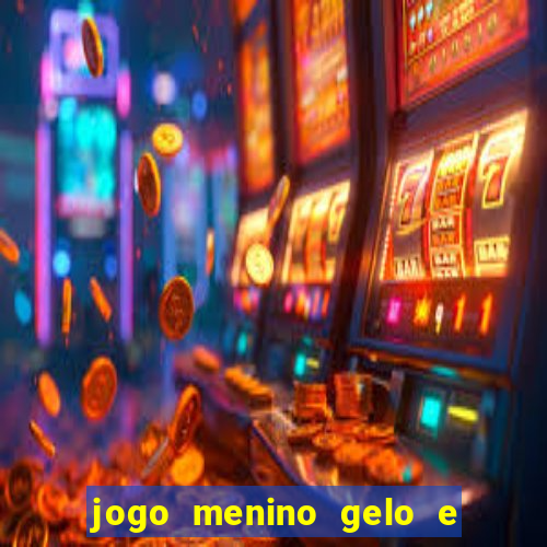 jogo menino gelo e menina lava